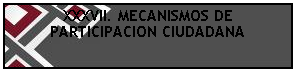 Cuadro de texto: XXXVII. MECANISMOS DE PARTICIPACION CIUDADANA
